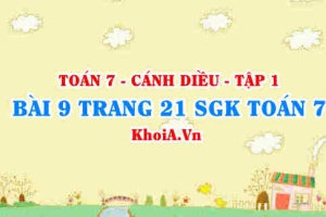 Bài 9 trang 21 SGK Toán 7 tập 1 Cánh Diều